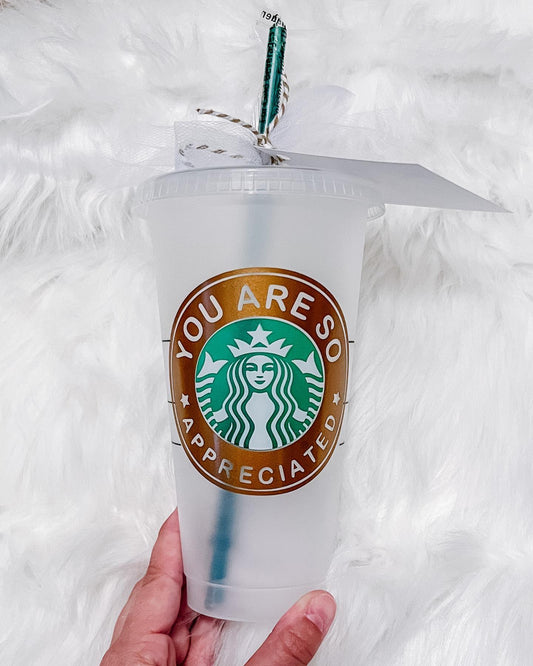 You Are Appreciated Starbies Cup